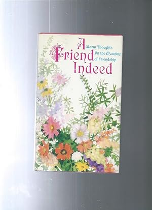 Seller image for A FRIEND INDEED warm thoughts on the meaning of friendship for sale by ODDS & ENDS BOOKS