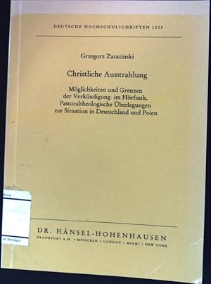 Seller image for Christliche Ausstrahlung : Mglichkeiten und Grenzen der Verkndigung im Hrfunk ; pastoraltheologische berlegungen zur Situation in Deutschland und Polen. Deutsche Hochschulschriften. 1235. for sale by books4less (Versandantiquariat Petra Gros GmbH & Co. KG)