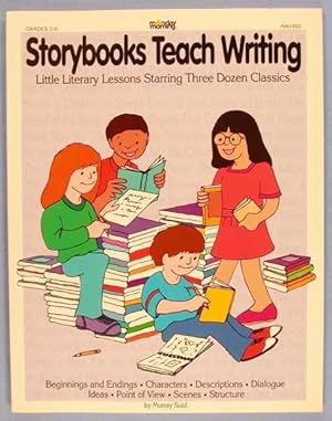 Imagen del vendedor de Storybooks Teach Writing, Little Literary Lessons Starring Three Dozen Classics a la venta por Lotzabooks