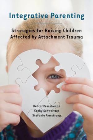 Imagen del vendedor de Integrative Parenting : Strategies for Raising Children Affected by Attachment Trauma a la venta por GreatBookPrices