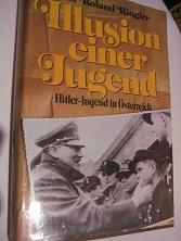 Bild des Verkufers fr Illusion einer Jugend Hitler-Jugend in sterreich Ein Erlebnisbericht zum Verkauf von Alte Bcherwelt