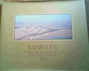 Seller image for Soweto - Roadmap to the Future - Eradicating Gravel Roads 2005 for sale by Chapter 1