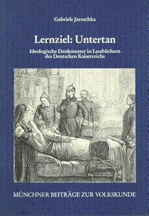 Lernziel: Untertan. Ideologische Denkmuster in Lesebüchern des Deutschen Kaiserreichs