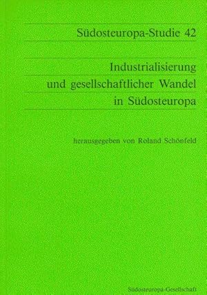 Industrialisierung und gesellschaftlicher Wandel in Südosteuropa, herausgegeben von Roland Schönfeld