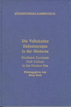 Die Volkskultur Südosteuropas in der Moderne. Southeast European Folk Culture in the Modern Era. ...