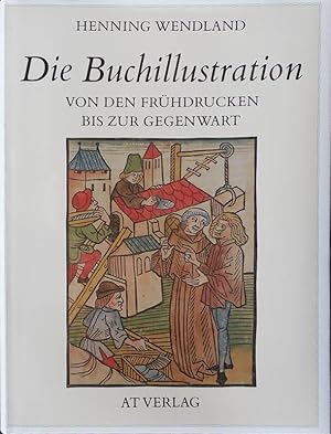 Die Buchillustration. Von den Frühdrucken bis zur Gegenwart