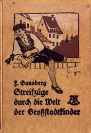 Streifzüge durch die Welt der Großstadtkinder. Ein Lesebuch für Schule und Haus von Fritz Gansberg.