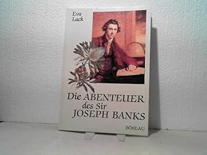 Die Abenteuer des Sir Joseph Banks 1743 - 1820. - Botaniker, Weltreisender und Mäzen. (= Botanike...