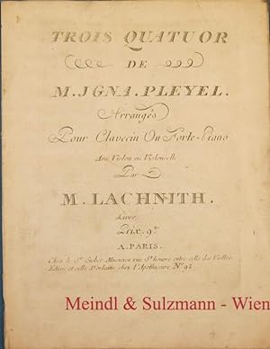 Trois Quatuor de M. Igna. Pleyel. Arrangés pour clavecin ou forte-piano avec violon et violoncell...