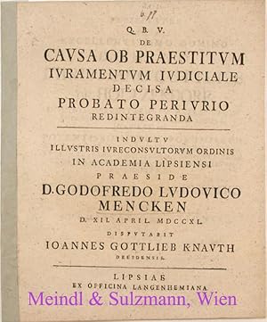 Bild des Verkufers fr De causa ob praestitum iuramentum iudiciale decisa probato periurio redintegranda . praeside D. Godofredo Ludovico Mencken . D. XII. April. MDCCXL disputabit Ioannes Gottlieb Knauth Dresdensis. zum Verkauf von Antiquariat MEINDL & SULZMANN OG