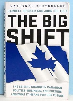 The Big Shift : The Seismic Change in Canadian Politics, Business and Culture and What is Means f...