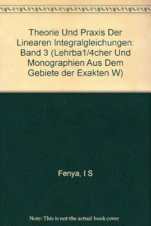 Imagen del vendedor de Theorie und Praxis der linearen Integralgleichungen Band 3. a la venta por Die Wortfreunde - Antiquariat Wirthwein Matthias Wirthwein