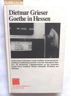 Goethe in Hessen. Auf den Spuren lebendiger Goethe-Tradition: Verehrung und Vermarktung, Verpflic...