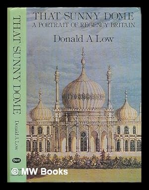 Bild des Verkufers fr That sunny dome : a portrait of Regency Britain / Donald A. Low zum Verkauf von MW Books