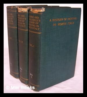 Seller image for A history of painting in north Italy [complete in 3 volumes] Venice, Padua, Vicenza, Verona, Ferrara, Milan, Friuli, Brescia from the fourteenth to the sixteenth century / by J.A. Crowe and G.B. Cavalcaselle ; edited by Tancred Borenius for sale by MW Books