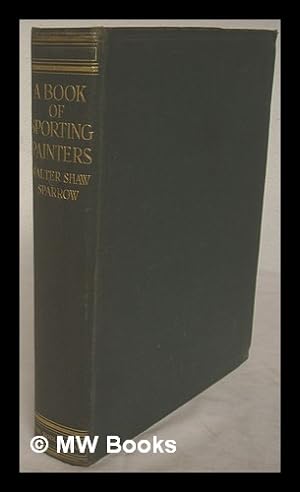 Seller image for A book of sporting painters. A companion volume of new research to "British sporting artists" and "Angling in British art". With one hundred and thirty-six illustrations for sale by MW Books