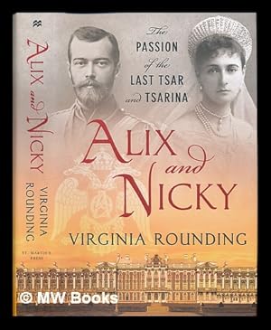 Image du vendeur pour Alix and Nicky : the passion of the last tsar and tsarina / Virginia Rounding mis en vente par MW Books