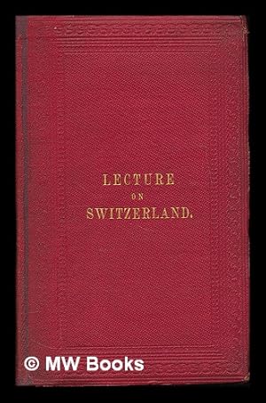 Image du vendeur pour A lecture on Switzerland / by W. Longman. (Printed for private circulation) mis en vente par MW Books