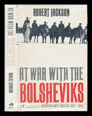Image du vendeur pour At war with the Bolsheviks : the allied intervention into Russia, 1917-20 / [by] Robert Jackson mis en vente par MW Books