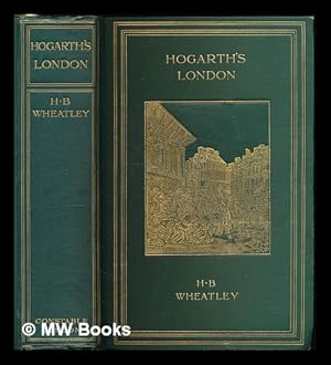 Seller image for Hogarth's London : pictures of the manners of the eighteenth century / by Henry B. Wheatley for sale by MW Books