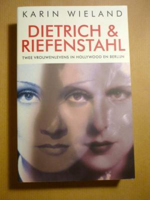 Dietrich & Riefenstahl. Twee vrouwenlevens in Hollywood en Berlijn /