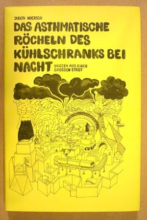 Bild des Verkäufers für Das asthmatische Röcheln des Kühlschranks bei Nacht: Skizzen aus einer großen Stadt zum Verkauf von Antiquariat Bernhard