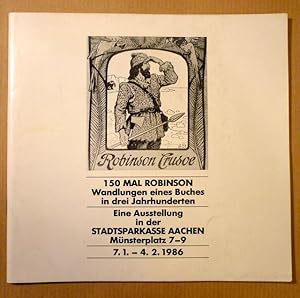 150 mal Robinson. Wandlungen eines Buches in drei Jahrhunderten [Bücher aus der Sammlung Prof. Dr...