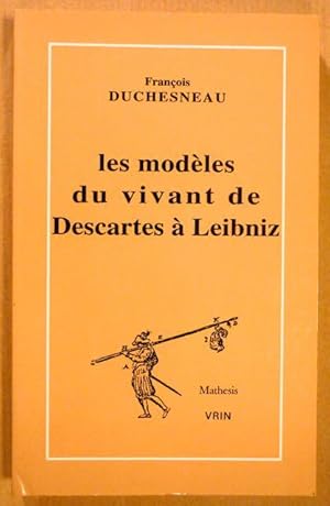 Bild des Verkufers fr Les modeles du vivant de Descartes a Leibniz zum Verkauf von Antiquariat Bernhard