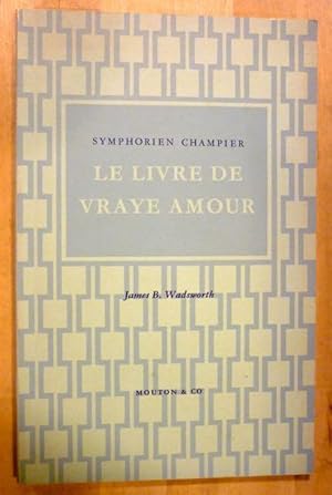 Bild des Verkufers fr Symphorien Champier. Le Livre de vraye amour. A text with introduction and notes by James B. Wadsworth zum Verkauf von Antiquariat Bernhard