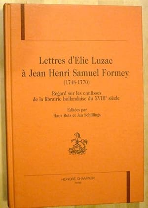 Bild des Verkufers fr Lettres d'Elie Luzac a Jean Henri Samuel Formey (1748-1770) Regard sur les coulisses de la librairie hollandaise du XVIIIeme siecle (Vie Des Huguenots; 15) zum Verkauf von Antiquariat Bernhard