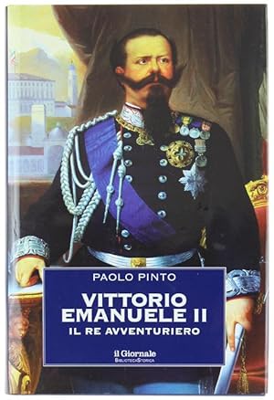 VITTORIO EMANUELE II. Il Re avventuriero.: