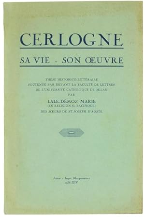 CERLOGNE. SA VIE - SON OEUVRE. Thèse historico-littérarie soutenue par devant la faculté de Lettr...