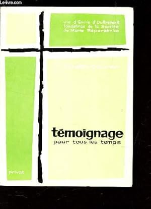 Seller image for TEMOIGNAGE POUR TOUS LES TEMPS / Vie, esprit, oeuvre d"Emilie d"Oultremont, fondatrice de la Socit de MArie Reparatrice. for sale by Le-Livre