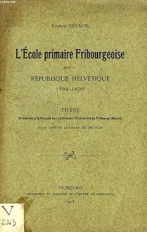 Bild des Verkufers fr L'ECOLE PRIMAIRE FRIBOURGEOISE SOUS LA REPUBLIQUE HELVETIQUE, 1798-1803 (THESE) zum Verkauf von Le-Livre