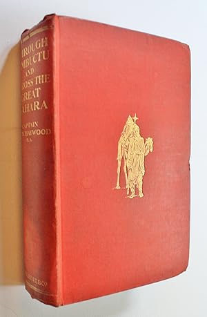 Imagen del vendedor de Through Timbuctu and across the Great Sahara: An Account of an Adventurous Journey of Exploration from Sierra Leone to the Source of the Niger, following its Course to the Bend at Gao and thence across the Great Sahara to Algiers. a la venta por Dendera