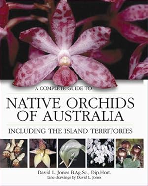 Bild des Verkufers fr A Complete Guide to Native Orchids in Australia: Including the Island Territories zum Verkauf von Modernes Antiquariat an der Kyll