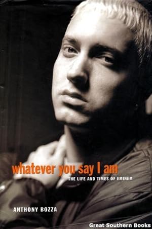 Whatever You Say I Am: The Life and Times of Eminem