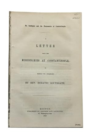 Seller image for Mr. Southgate and the Missionaries at Constantinople: A Letter from the Missionaries at Constantinople, in Reply to Charges by Rev. Horatio Southgate for sale by McBlain Books, ABAA