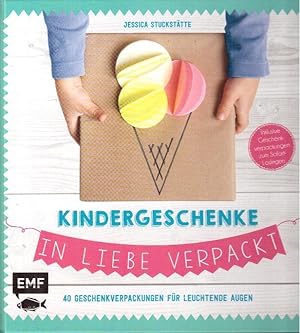 Kindergeschenke in Liebe verpackt. 40 Geschenkverpackungen für leuchtende Augen