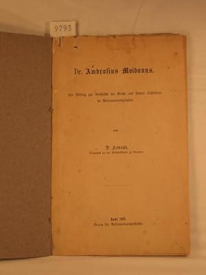 Dr. Ambrosius Moibanus. Ein Beitrag zur Geschichte der Kirche und Schule Schlesiens im Reformatio...