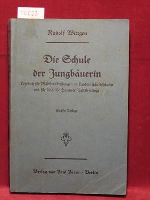 Die Schule der Jungbäuerin. Lehrbuch für Mädchenabteilungen an Landwirtschaftsschulen und für län...