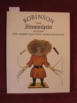 Robinson und Struwwelpeter. Bücher für Kinder aus fünf Jahrhunderten. Ausstellungskatalog.