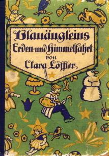 Seller image for Blauugleins Erden- und Himmelfahrt. Ein kinderselig Mrlein fr kleine und groe Leute von Klara Lffler. for sale by Wolfgang Kohlweyer