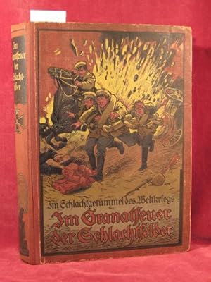 Im Schlachtgetümmel des Weltkriegs: Im Granatfeuer der Schlachtfelder. Erzählung aus dem Völkerkr...