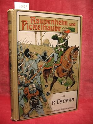 Raupenhelm und Pickelhaube. Kriegserzählung aus den Jahren 1866 und 1870/71 für die reifere Jugend.
