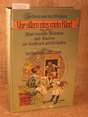 Vor allem eins mein Kind . Was deutsche Mädchen und Knaben zur Kaiserzeit gelesen haben.