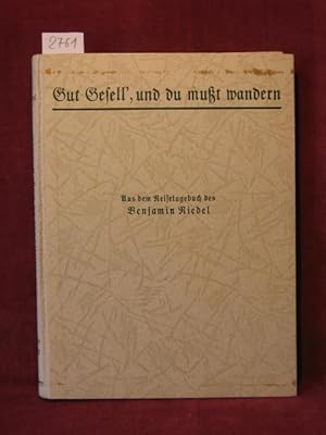 Imagen del vendedor de Gut Gesell, und du mut wandern. Aus dem Reisetagebuch des wandernden Leinewebergesellen Benjamin Riedel. 1803 - 1816. a la venta por Wolfgang Kohlweyer