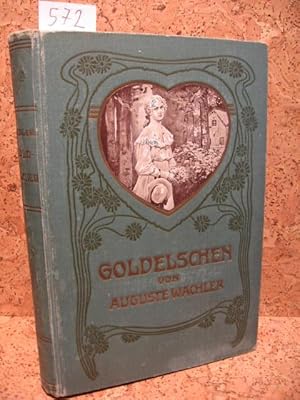 Goldelschen. Nach E. Marlitts Erzählung "Goldelse" für die weibliche Jugend bearbeitet von August...