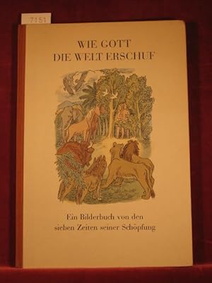 Bild des Verkufers fr Wie Gott die Welt erschuf. Ein Bilderbuch von den sieben Zeiten seiner Schpfung. zum Verkauf von Wolfgang Kohlweyer