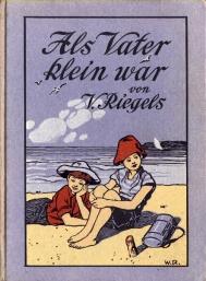 Als Vater klein war. Erzählungen für die Jugend von V. Riegels. Aus dem Dänischen übersetzt von M...